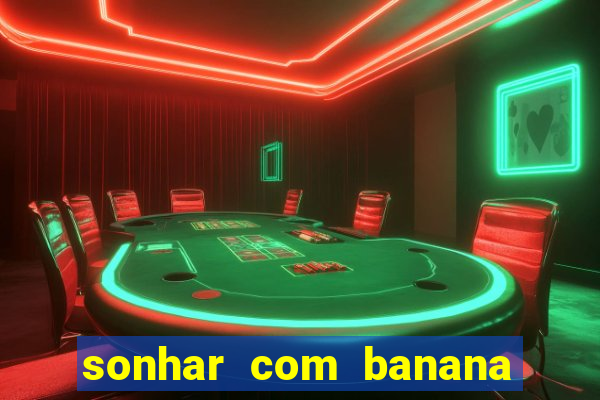 sonhar com banana no jogo do bicho